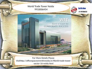 World Trade Tower 9910006454 sector 16 noida for leasing.pptx