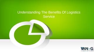 Understanding The Benefits Of Logistics Service.pptx